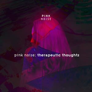 Pink Noise Therapeutic Thoughts - Pink Noise Therapy