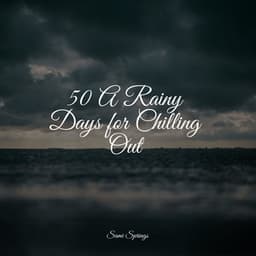 50 A Rainy Days for Chilling Out - Sonidos de lluvia para dormir