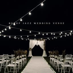 Bebop Jazz Wedding Venue: Elegant Music to Celebrate Wedding Anniversary - Instrumental Wedding Music Zone