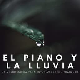 El Piano Y La Lluvia: La Mejor Música Para Estudiar / Leer / Trabajar - Relajación Piano