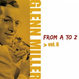 Glenn Miller from A to Z, Vol. 6 - Glenn Miller