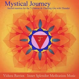 Mystical Journey Sacred Mantras for the 7 Chakras & Chanting Om with Thunder - Vidura Barrios