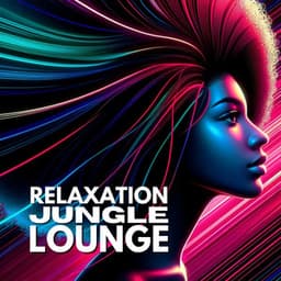 Relaxation Jungle Lounge: Tropical Rhythms, Afrobeat Getaway - Electro Lounge All Stars