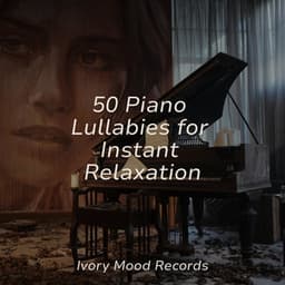 50 Piano Lullabies for Instant Relaxation - Piano Suave Relajante