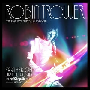 Farther on up the Road: The Chrysalis Years - Robin Trower