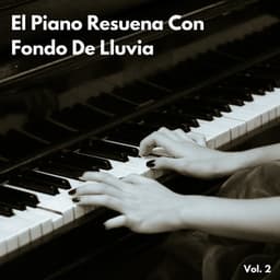 El Piano Resuena Con Fondo De Lluvia Vol. 2 - Simplemente Piano