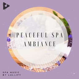 Peaceful Spa Ambiance - Spa Music by Lullify