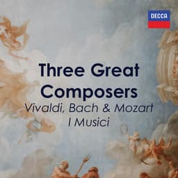 "3 Great Composers: Vivaldi, Bach & Mozart" - I Musici - I Musici