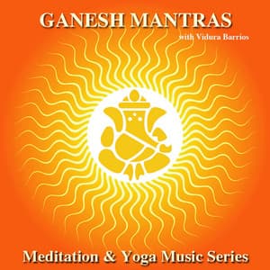 Meditation & Yoga Music Series: Ganesh Mantras - Vidura Barrios