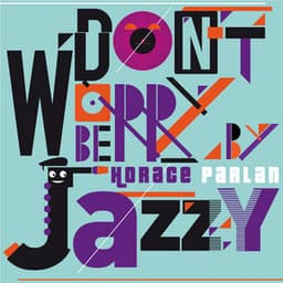 Don't Worry Be Jazzy by Horace Parlan - Horace Parlan