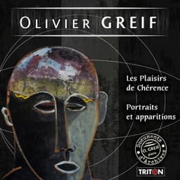 Olivier Greif: Les Plaisirs de Chérence & Portraits et apparitions - Olivier Greif
