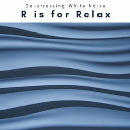 1 R is for Relax - De-stressing White Noise