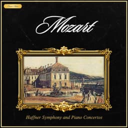 Mozart: Haffner Symphony and Piano Concertos - Wolfgang Amadeus Mozart