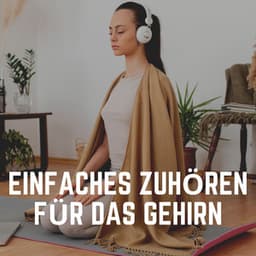 Einfaches Zuhören Für Das Gehirn - Sanfte Klänge