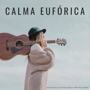 Calma Eufórica: Escapadas De Ruido Rosa Para Relajarse - 101 Ruido