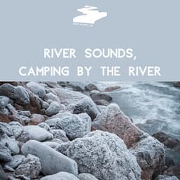 River Sounds, Camping by the River - River Sounds Lab