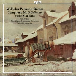 Peterson-Berger: Symphony No. 5 in B Minor "Solitudo" & Violin Concerto in F-Sharp Minor - Wilhelm Peterson-Berger