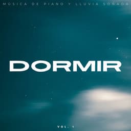 Dormir: Música De Piano Y Lluvia Soñada Vol. 1 - Lluvia Relajante para Dormir