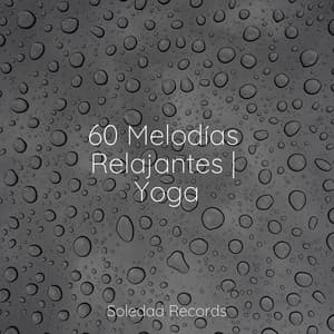 60 Melodías Relajantes | Yoga - Música ambiental relajante