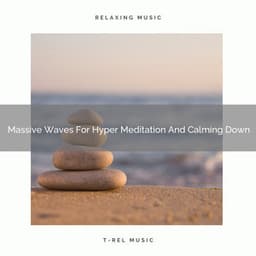 Massive Waves For Hyper Meditation And Calming Down - Spiritual Relax
