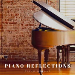 Piano Reflections: Romantic Piano Melodies - Piano Dreams