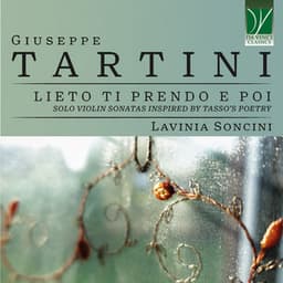 Giuseppe Tartini: Lieto ti prendo e poi: Solo Violin Sonatas Inspired by Tasso's Poetry - Giuseppe Tartini