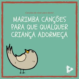 Marimba Canções para que Qualquer Criança Adormeça - Canções de ninar para dormir