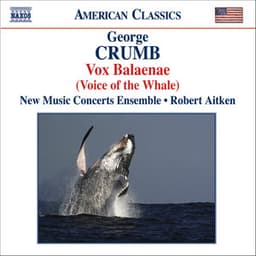 Crumb: Vox Balaenae / Federico's Little Songs for Children / 11 Echoes of Autumn - George Crumb