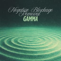 Negative Blockage Removal Gamma - Binaural Landscapes