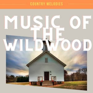 Music of the Wildwood - Country Melodies