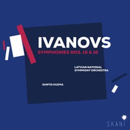 Ivanovs: Symphonies Nos. 15 & 16 - Jānis Ivanovs