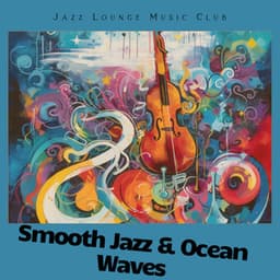 Smooth Jazz & Ocean Waves: Seaside Serenity - Jazz Lounge Music Club