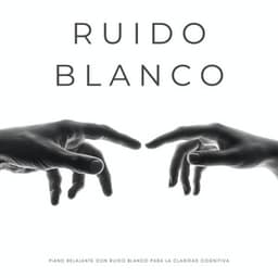 Ruido Blanco: Piano Relajante Con Ruido Blanco Para La Claridad Cognitiva - Máquina de Ruido Blanco