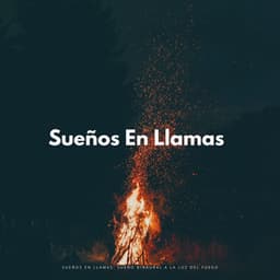 Sueños En Llamas: Sueño Binaural A La Luz Del Fuego - Ritmos Binaurales Sueño Profundo