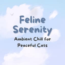 Feline Serenity: Ambient Chill for Peaceful Cats - Restful Peace