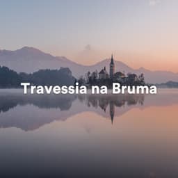 Travessia na Bruma - Música Relaxante Spa