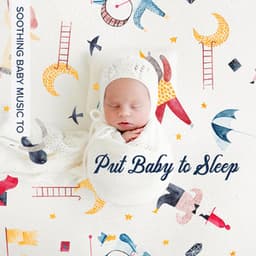 Soothing Baby Music to Put Baby to Sleep: New Age Sounds for Baby Sleep Music - Relaxing Night Music Academy