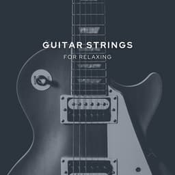 Guitar Strings for Relaxing - Guitar Instrumentals
