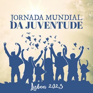 Jornada Mundial Da Juventude: Lisboa 2023 – Hymn & Worship Songs | Faith In God - Universal Worship