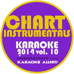 Chart Instrumentals Karaoke 2014, Vol. 10 - Karaoke All Hits