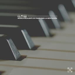Música Relajante de Piano para la Meditación - Piano Suave Relajante