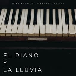 El Piano Y La Lluvia: Otra Noche De Hermosas Lluvias - Musica Dormir Bebe