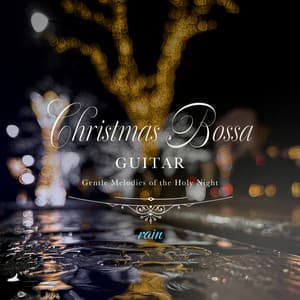 Christmas Bossa Guitar〜聖夜に響くやさしいギターのメロディ〜雨の音〜 - Healing Energy