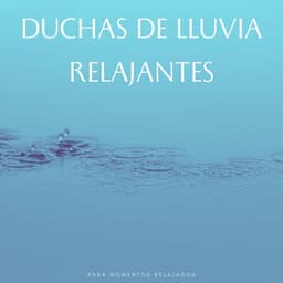 Duchas De Lluvia Relajantes Para Momentos Relajados - Lluvia Sonidos Naturaleza Colección
