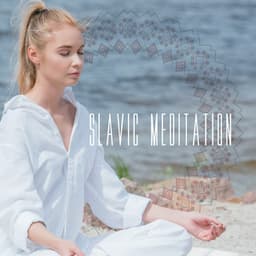 Slavic Meditation: Connect with Earth, Slavic Mantras, Ritual Practices - Balanced New Age Rhythms