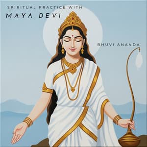 Spiritual Practice with Maya Devi - Bhuvi Ananda