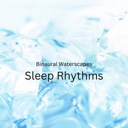 Binaural Waterscapes: Sleep Rhythms - Binaural Guidance