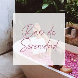 Baño de Serenidad: Melodías Relajantes para Desconectar y Energizar - Calmar la Ansiedad