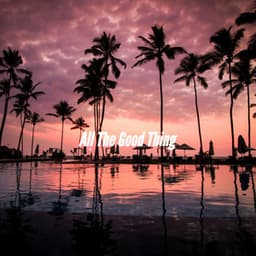 All The Good Thing - Ontspannende Muziek