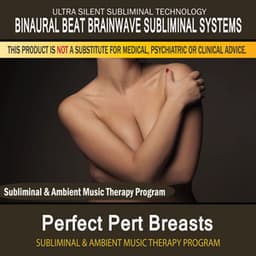 Perfect Pert Breasts - Subliminal and Ambient Music Therapy - Binaural Beat Brainwave Subliminal Systems